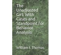 The Unadjusted Girl: With Cases and Standpoint for Behavior Analysis