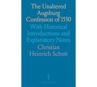 The Unaltered Augsburg Confession of 1530: With Historical Introductions and Explanatory Notes