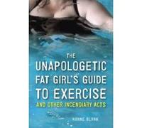 The Unapologetic Fat Girl's Guide to Exercise and Other Incendiary Acts - [Version Originale] Inconnu (Auteur)