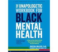The Unapologetic Workbook for Black Mental Health by Rheeda Walker Rheeda Walker (Auteur)
