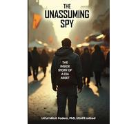 The Unassuming Spy: The Inside Story of a CIA Asset