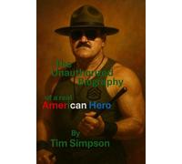 The Unauthorized Biography: Of A real American Hero