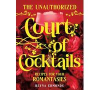 The Unauthorized Court of Cocktails: Recipes for Your Romantasies