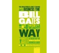The Unauthorized Guide To Doing Business The Bill Gates Way