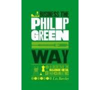 The Unauthorized Guide To Doing Business The Philip Green Way