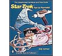 The Unauthorized Handbook And Price Guide To Star Trek (Tm)Toys By Playmates(Tm)