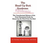 The Unauthorized Release of the First Illustrated Guide for Removing the Head from the Butt Freda Bum, Harry Newbutt, Mel O'fella (Auteur)