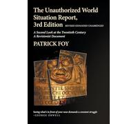 The Unauthorized World Situation Report, 3rd Edition Revised Expanded Unabridged: A Second Look at the Twentieth Century A Revisionist Document