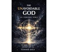 The Unavoidable God in a Scientific World: The Invisible things of God Have Been Clearly Seen
