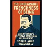 The Unbearable Frenchness of Being: Albert Camus's Expensive Depression for Beginners