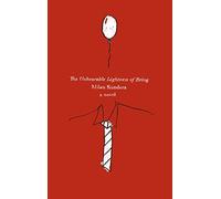 The Unbearable Lightness of Being: A Novel