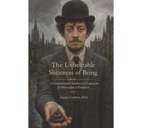 The Unbearable Shiteness of Being: A Comprehensive Summary of Arguments for Philosophical Pessimism