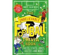 The Unbelievable Football Trivia Book by Matt Oldfield Matt Oldfield (Auteur)