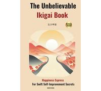 The Unbelievable Ikigai Book-Happiness Express For Swift Self-Improvement Secrets
