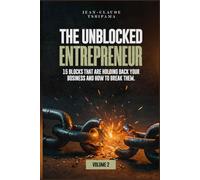 THE UNBLOCKED ENTREPRENEUR VOLUME 2: 15 blocks that prevent you from succeeding and how to free yourself from them!