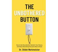 The Unbothered Button: How to Set Boundaries, Reclaim Your Peace, and Stop Absorbing Everyone Else’s Chaos