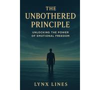 The Unbothered Principle: Unlocking The Power of Emotional Freedom