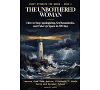 The Unbothered Woman: How to Stop Apologizing, Set Boundaries, and Take Up Space in 30 Days: Lessons from Jane Austen, Queen Elizabeth I, Marie Curie, and Harriet Tubman