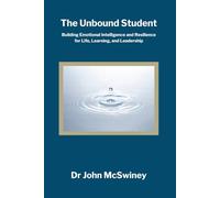 The Unbound Student: Building Emotional Intelligence and Resilience for Life, Learning, and Leadership