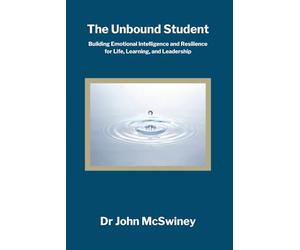 The Unbound Student: Building Emotional Intelligence and Resilience for Life, Learning, and Leadership