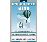 The Unbounded Mind: Breaking the Chains of Traditional Business Thinking