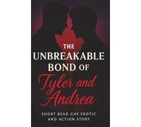The Unbreakable Bond of Tyler and Andrea: Short Read Gay Erotic and Action Story