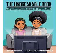 The Unbreakable Book: A Kid's Guide to Resilience and Hope for a Better Tomorrow