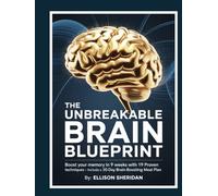 The Unbreakable Brain Blueprint: Boost Your Memory in 9 Weeks with 19 Proven Techniques - Includes a 30-Day Brain-Boosting Meal Plan