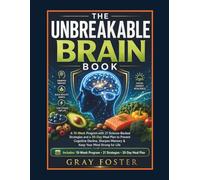 The Unbreakable Brain Book: A 10-Week Program with 21 Science-Backed Strategies and a 30-Day Meal Plan to Prevent Cognitive Decline, Sharpen Memory & Keep Your Mind Strong for Life