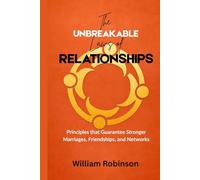THE UNBREAKABLE LAWS OF RELATIONSHIPS: Principles that Guarantee Stronger Marriages, Friendships, and Networks