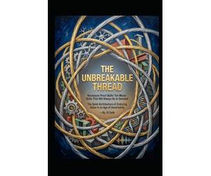 THE UNBREAKABLE THREAD Recession-Proof Skills: Ten Micro-Skills That Will Always Be in Demand: The Quiet Architecture of Enduring Value in an Age of Uncertainty