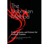 The Unbroken Method: Faith, Systems, and Science for Personal Trainers
