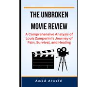 The Unbroken Movie Review: A Comprehensive Analysis Of Louis Zamperinis Journey Of Pain, Survival, And Healing