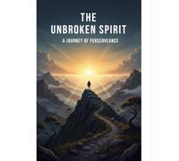 The Unbroken Spirit: A Journey Of Perseverance