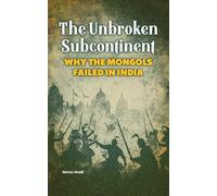 The Unbroken Subcontinent: Why the Mongols Failed in India