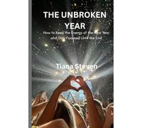 THE UNBROKEN YEAR: How to Keep the Energy of the New Year and Stay Focused Until the End