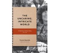 The Uncaring Intricate World by Pamela Reynolds Pamela Reynolds (Auteur)