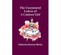 The Uncensored Letters Of A Canteen Girl