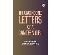 The Uncensored Letters of a Canteen Girl
