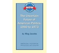 The Uncertain Future of American Politics 1940 to 1973