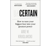 The Uncertain: How to Turn Your Biggest Fear into Your Greatest Power