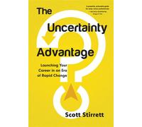 The Uncertainty Advantage Launching Your Career in an Era of Rapid Change - Scott Stirrett - Dundurn Press - ebook (ePub) - Livre