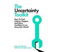 The Uncertainty Toolkit How To Feel Calmer, Happier and More Confident In an Uncertain World - Sam Conniff - Bluebird - ebook (ePub) - Livre