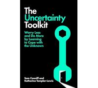 The Uncertainty Toolkit: Worry Less and Do More by Learning to Cope With the Unknown