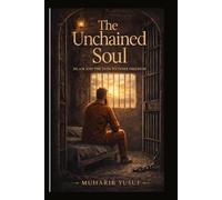The Unchained Soul: Islam and the Path to Inner Freedom