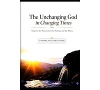 THE UNCHANGING GOD IN CHANGING TIMES: Hope for the Persecuted, the Expectant, and the Weary