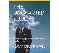 THE UNCHARTED SOUL: 10 Ancient Sparks to Ignite Your Modern Life