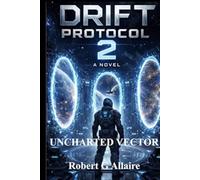 THE UNCHARTED VECTOR: The Drift Protocol Series Book 2