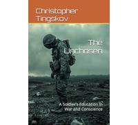 The Unchosen: A Soldier’s Education in War and Conscience