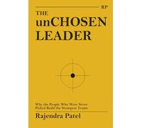 THE unCHOSEN LEADER: Why the People Who Were Never Picked Build the Strongest Teams